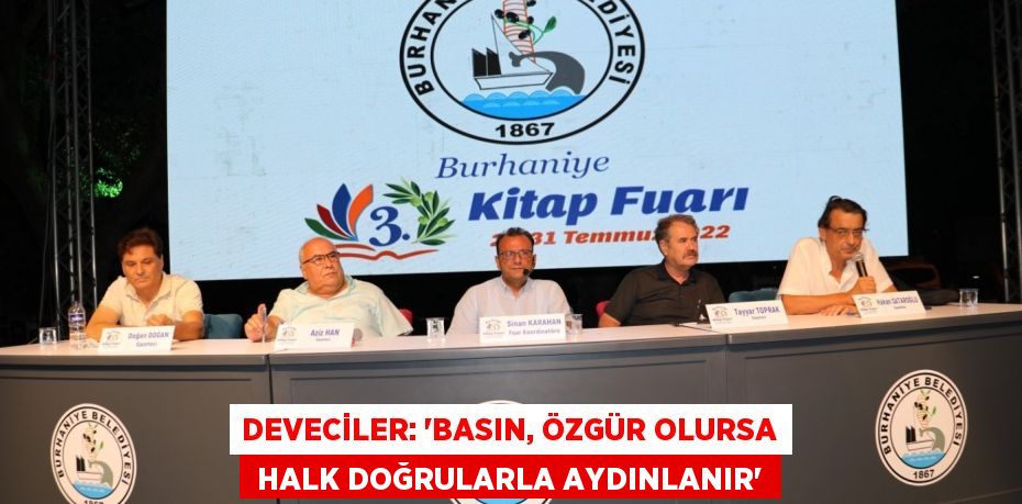 DEVECİLER: “BASIN, ÖZGÜR OLURSA  HALK DOĞRULARLA AYDINLANIR”