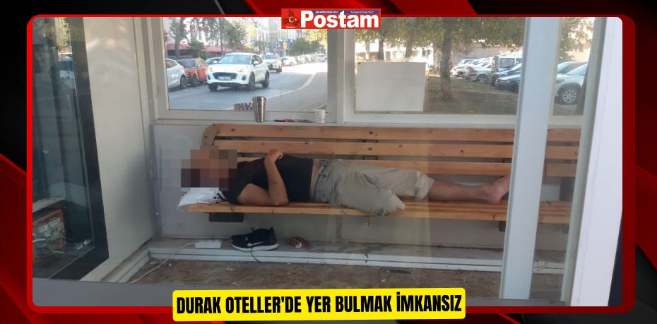 Durak oteller'de yer bulmak imkansız