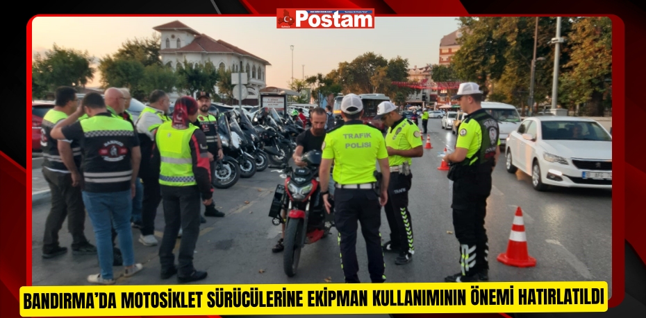 Bandırma’da motosiklet sürücülerine ekipman kullanımının önemi hatırlatıldı