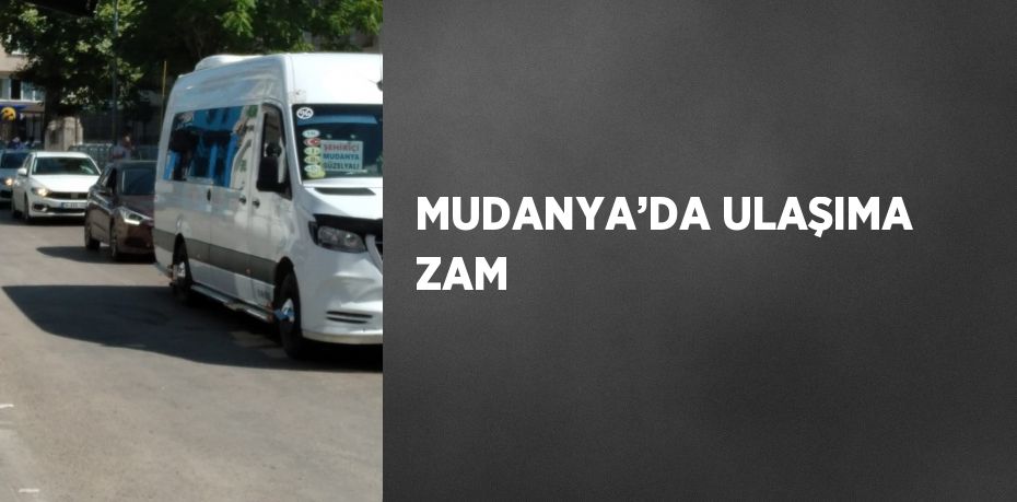 MUDANYA’DA ULAŞIMA ZAM