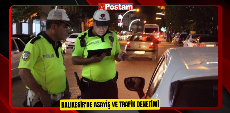 Balıkesir'de asayiş ve trafik denetimi