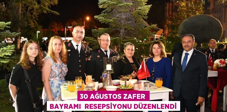 30 AĞUSTOS ZAFER BAYRAMI  RESEPSİYONU DÜZENLENDİ