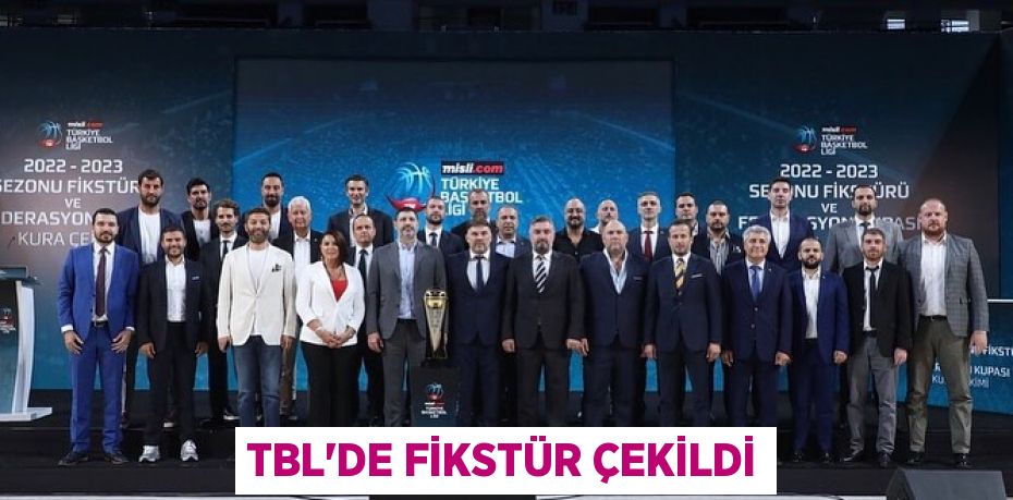 TBL’DE FİKSTÜR ÇEKİLDİ