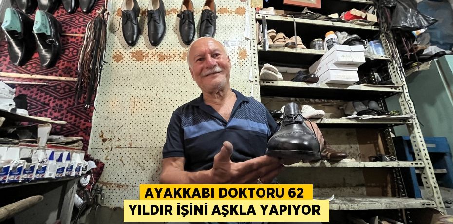 Ayakkabı doktoru 62 yıldır işini aşkla yapıyor