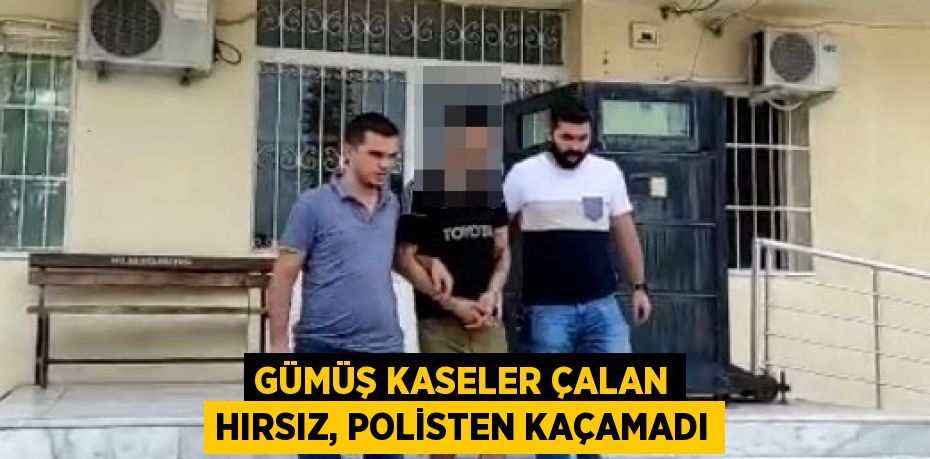 GÜMÜŞ KASELER ÇALAN HIRSIZ, POLİSTEN KAÇAMADI