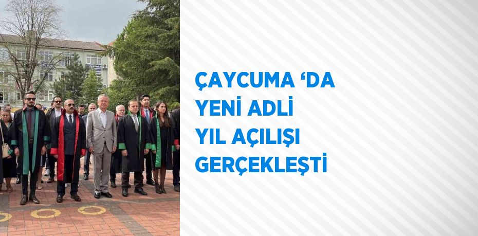 ÇAYCUMA ‘DA YENİ ADLİ YIL AÇILIŞI GERÇEKLEŞTİ