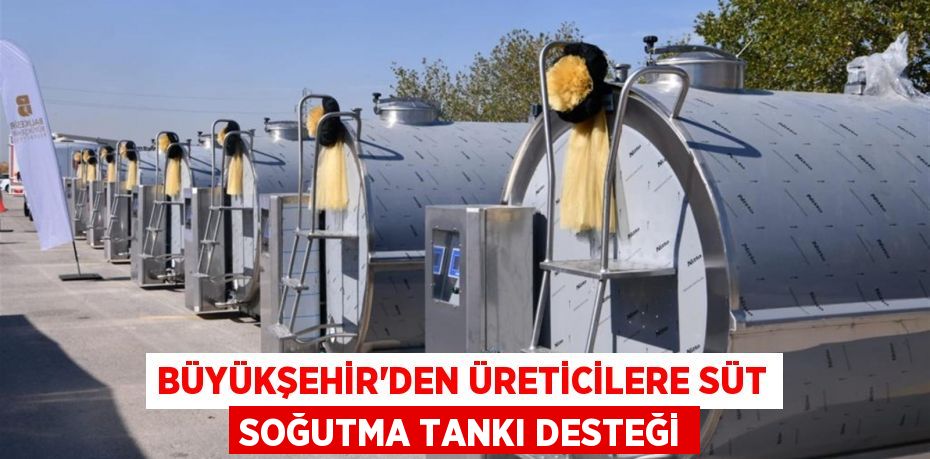 Büyükşehir’den üreticilere süt soğutma tankı desteği