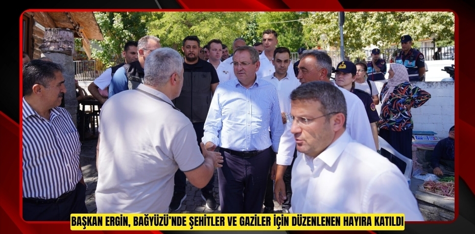 BAŞKAN ERGİN, BAĞYÜZÜ’NDE ŞEHİTLER VE GAZİLER İÇİN DÜZENLENEN HAYIRA KATILDI