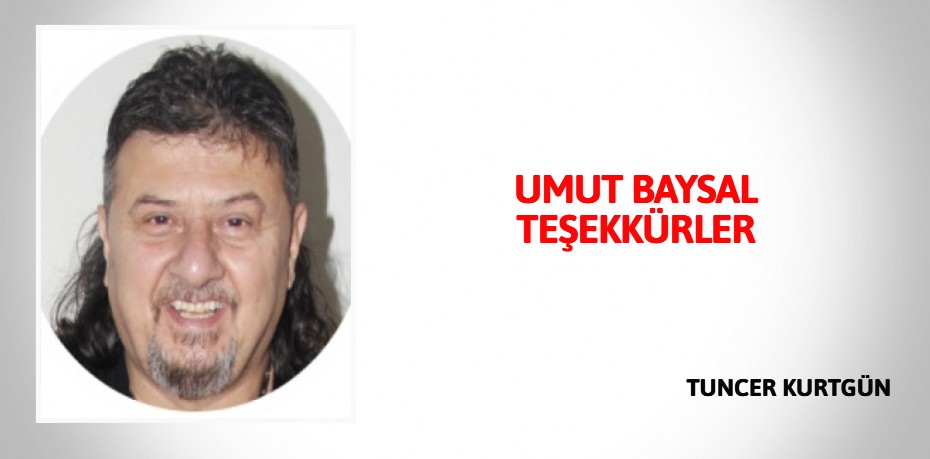 UMUT BAYSAL  TEŞEKKÜRLER