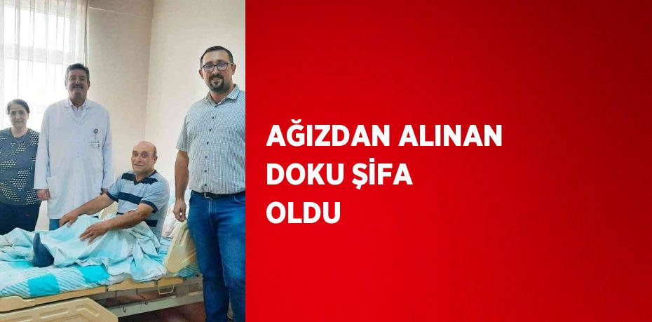 AĞIZDAN ALINAN DOKU ŞİFA OLDU