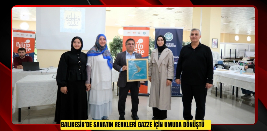 Balıkesir’de sanatın renkleri Gazze için umuda dönüştü    