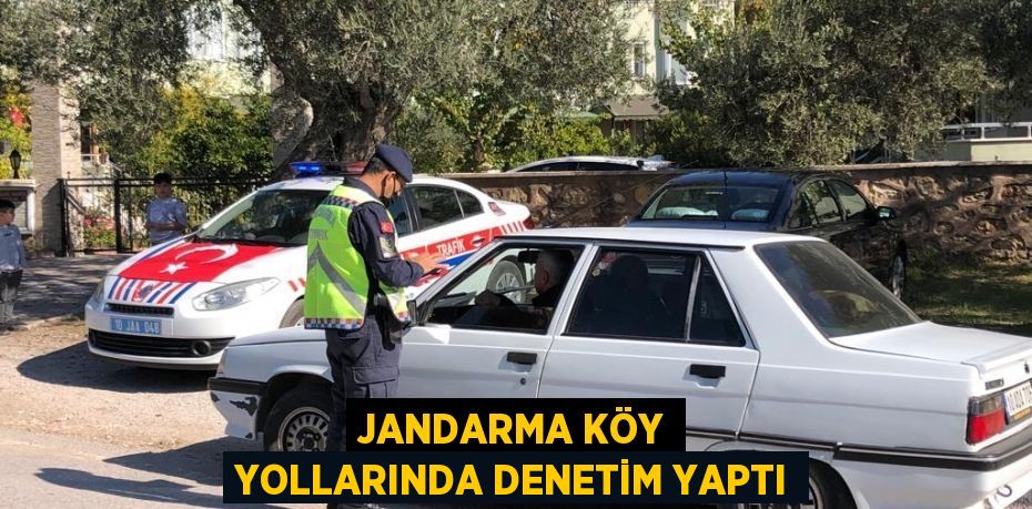 JANDARMA KÖY YOLLARINDA DENETİM YAPTI