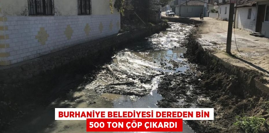 BURHANİYE BELEDİYESİ DEREDEN BİN 500 TON ÇÖP ÇIKARDI