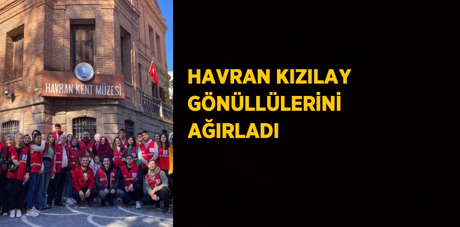 HAVRAN KIZILAY GÖNÜLLÜLERİNİ AĞIRLADI