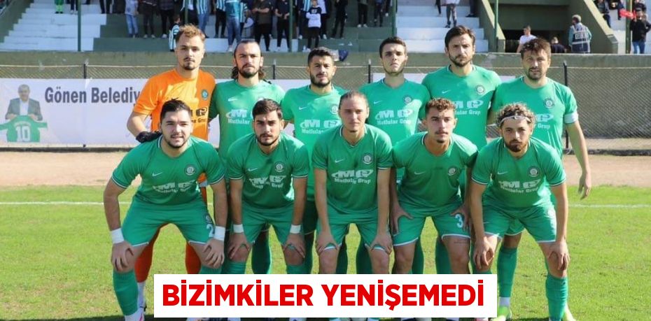 BİZİMKİLER YENİŞEMEDİ