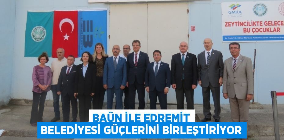 BAÜN İLE EDREMİT BELEDİYESİ GÜÇLERİNİ BİRLEŞTİRİYOR