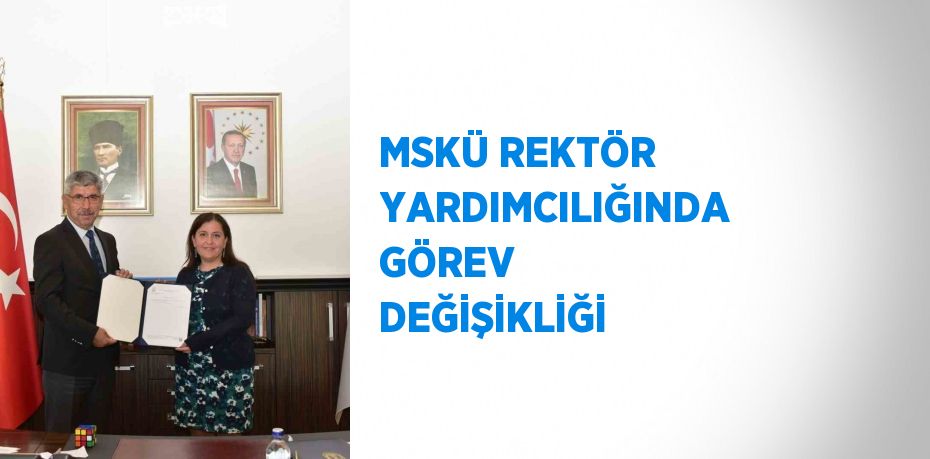 MSKÜ REKTÖR YARDIMCILIĞINDA GÖREV DEĞİŞİKLİĞİ