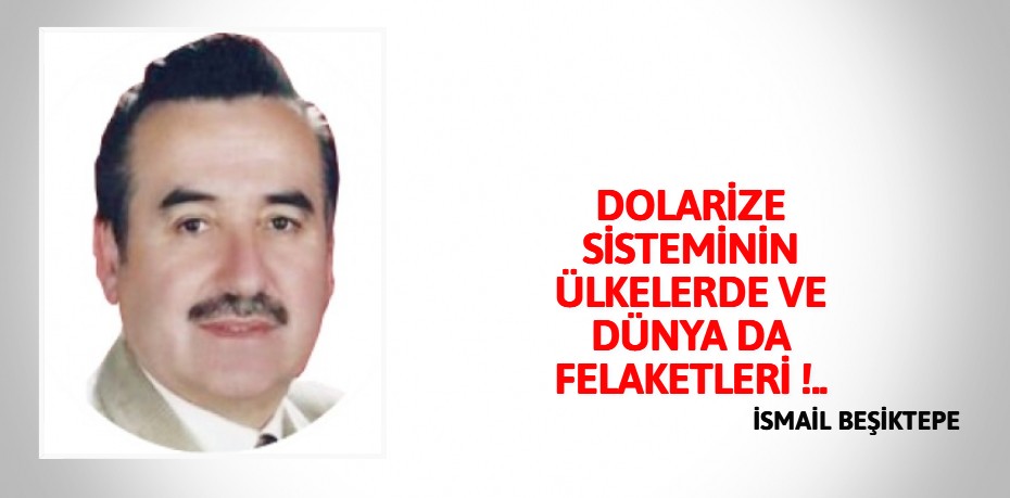 DOLARİZE  SİSTEMİNİN         ÜLKELERDE VE DÜNYA DA FELAKETLERİ !..