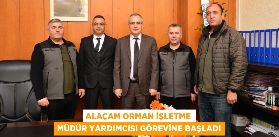 Alaçam Orman İşletme Müdür Yardımcısı Görevine Başladı