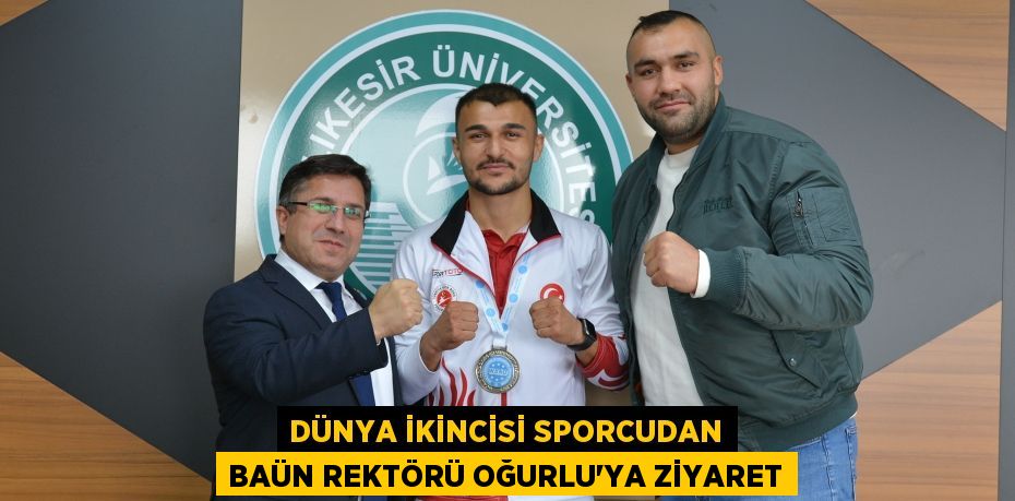 Dünya İkincisi Sporcudan BAÜN Rektörü Oğurlu'ya Ziyaret