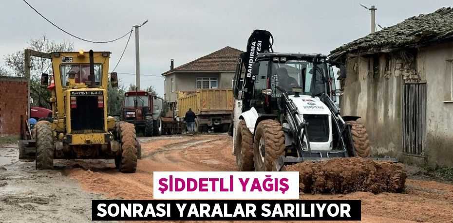 ŞİDDETLİ YAĞIŞ SONRASI YARALAR SARILIYOR