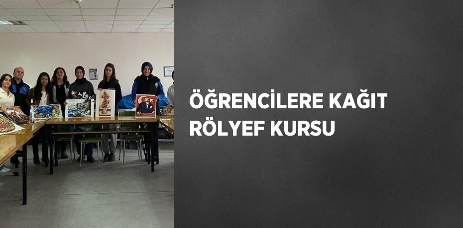 ÖĞRENCİLERE KAĞIT RÖLYEF KURSU