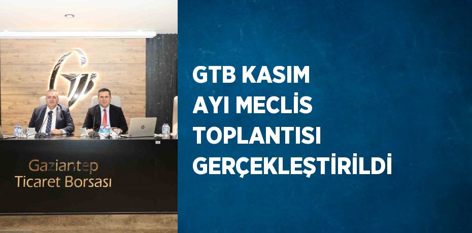 GTB KASIM AYI MECLİS TOPLANTISI GERÇEKLEŞTİRİLDİ