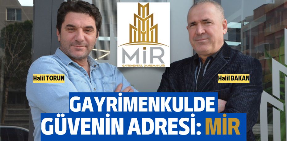 GAYRİMENKULDE  GÜVENİN ADRESİ: MİR