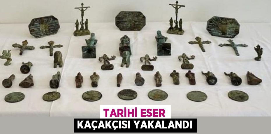 TARİHİ ESER KAÇAKÇISI YAKALANDI