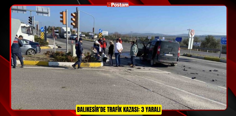 BALIKESİR’DE TRAFİK KAZASI: 3 YARALI