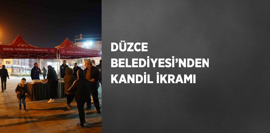 DÜZCE BELEDİYESİ’NDEN KANDİL İKRAMI