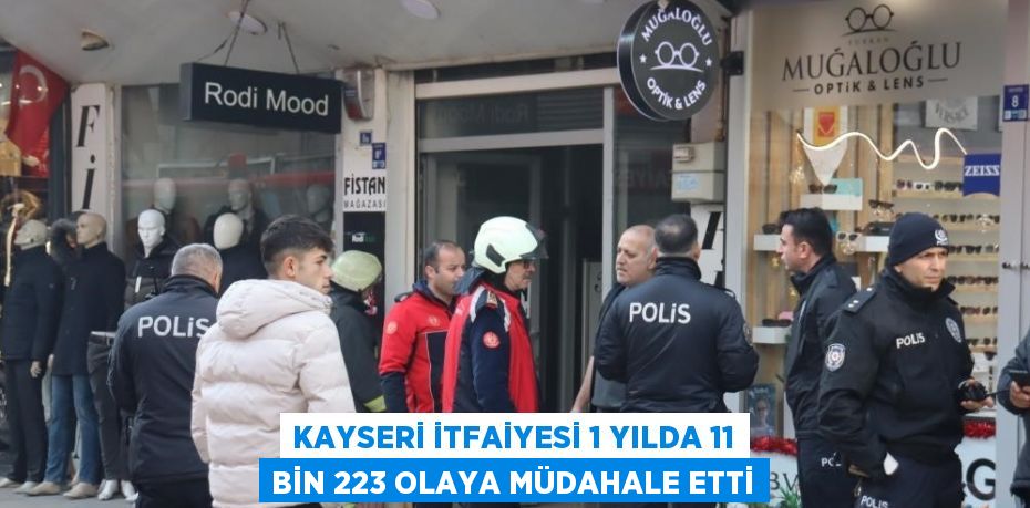 KAYSERİ İTFAİYESİ 1 YILDA 11 BİN 223 OLAYA MÜDAHALE ETTİ