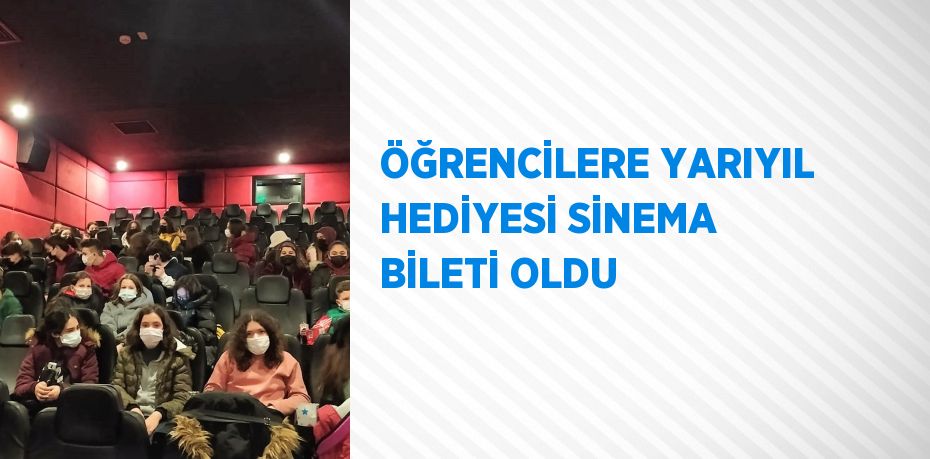 ÖĞRENCİLERE YARIYIL HEDİYESİ SİNEMA BİLETİ OLDU