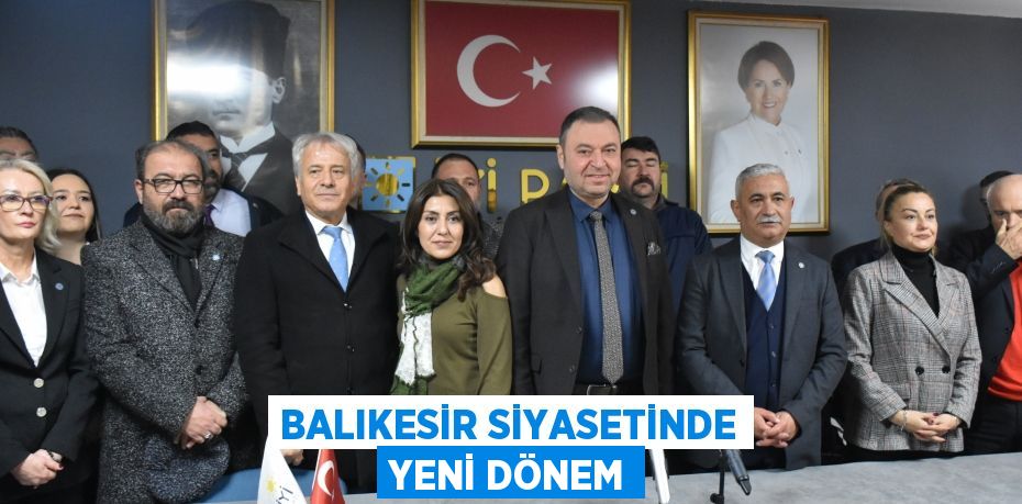 BALIKESİR SİYASETİNDE YENİ DÖNEM