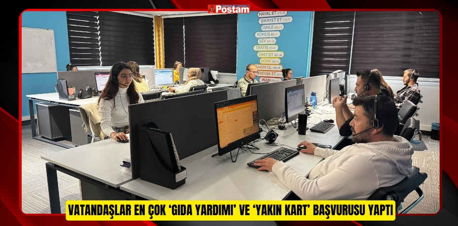 Vatandaşlar en çok ‘Gıda Yardımı’ ve ‘Yakın Kart’ başvurusu yaptı