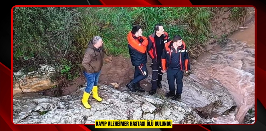 Kayıp Alzheimer hastası ölü bulundu