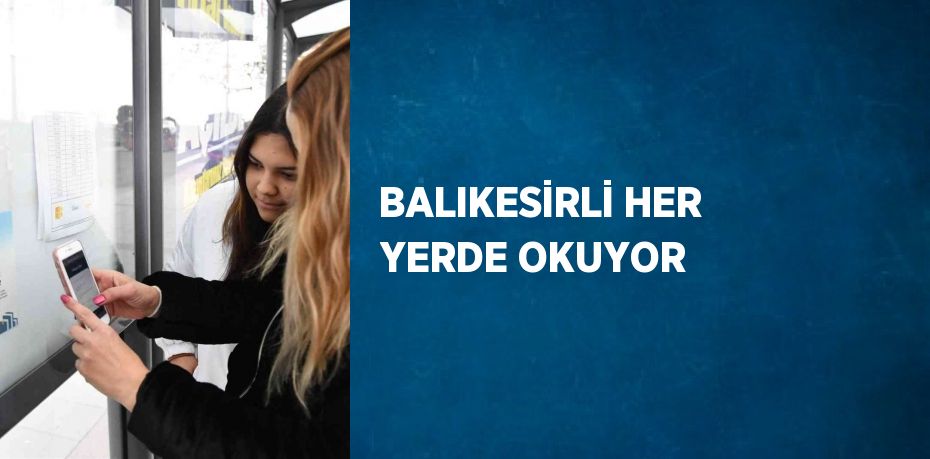 BALIKESİRLİ HER YERDE OKUYOR