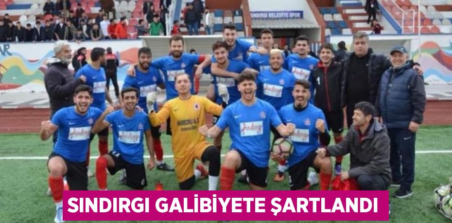 SINDIRGI GALİBİYETE ŞARTLANDI