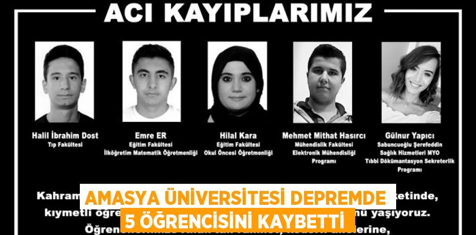 AMASYA ÜNİVERSİTESİ DEPREMDE 5 ÖĞRENCİSİNİ KAYBETTİ