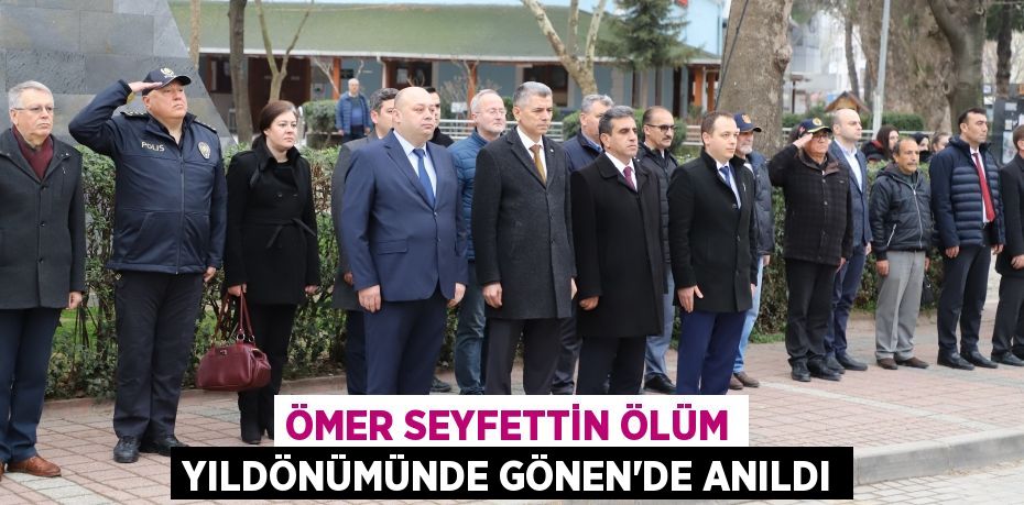 Ömer Seyfettin ölüm yıldönümünde Gönen’de anıldı