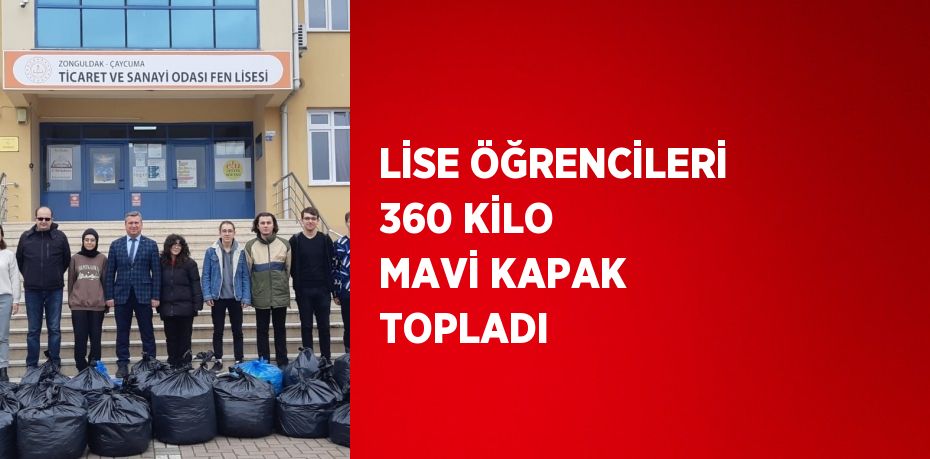 LİSE ÖĞRENCİLERİ 360 KİLO MAVİ KAPAK TOPLADI