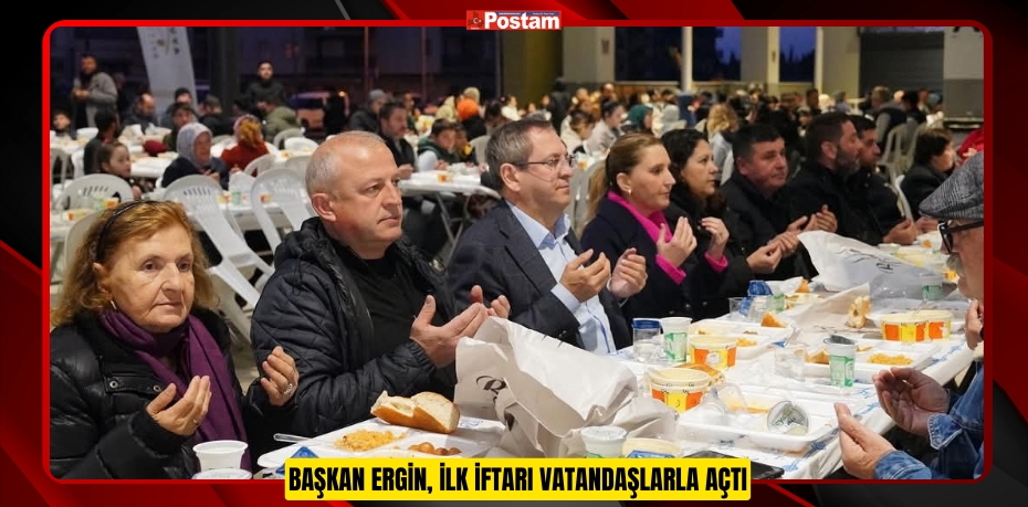 Başkan Ergin, ilk iftarı vatandaşlarla açtı