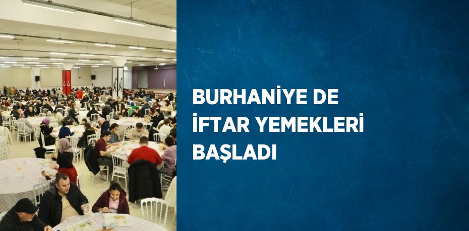 BURHANİYE DE İFTAR YEMEKLERİ BAŞLADI