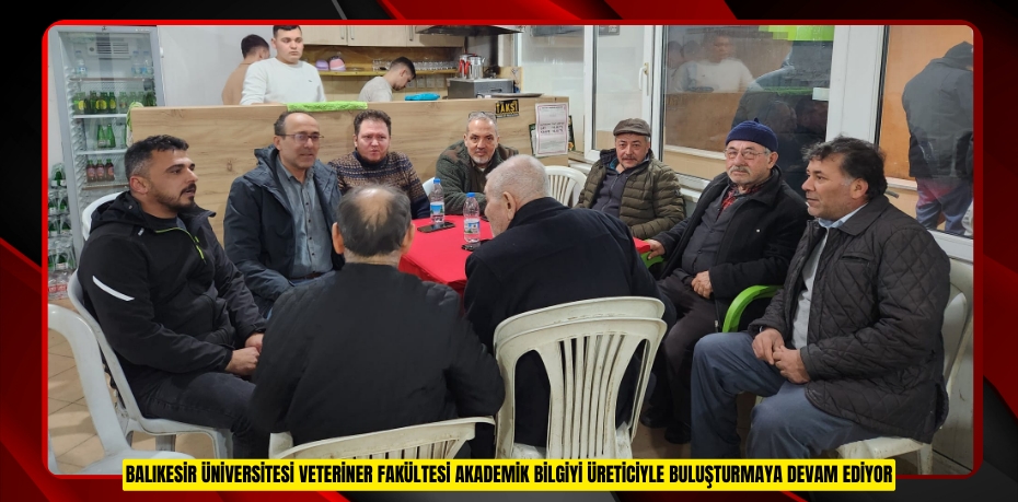 BALIKESİR ÜNİVERSİTESİ VETERİNER FAKÜLTESİ AKADEMİK BİLGİYİ ÜRETİCİYLE BULUŞTURMAYA DEVAM EDİYOR