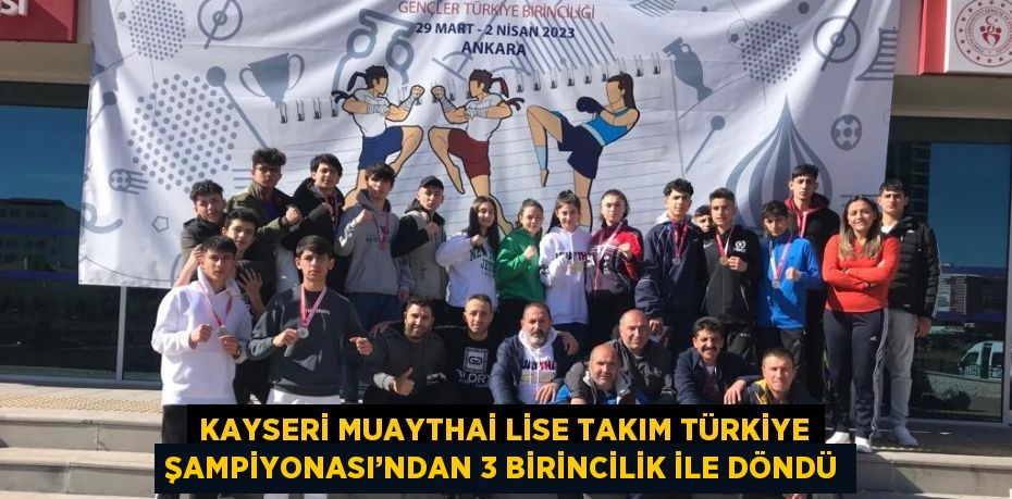 KAYSERİ MUAYTHAİ LİSE TAKIM TÜRKİYE ŞAMPİYONASI’NDAN 3 BİRİNCİLİK İLE DÖNDÜ