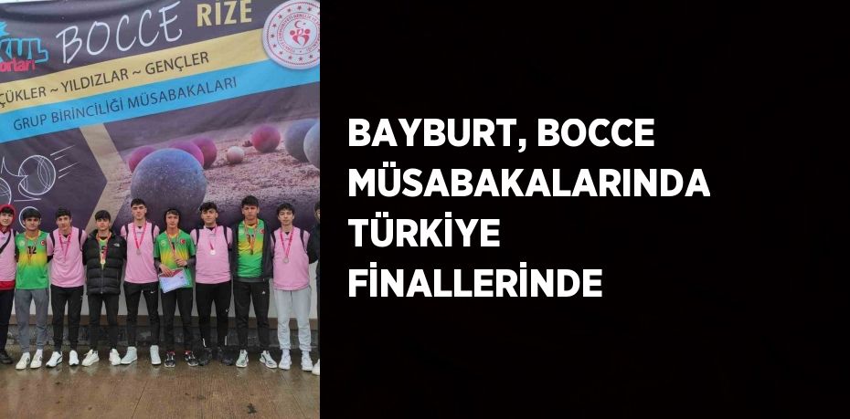 BAYBURT, BOCCE MÜSABAKALARINDA TÜRKİYE FİNALLERİNDE