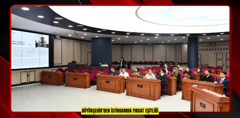 BÜYÜKŞEHİR’DEN İSTİHDAMDA FIRSAT EŞİTLİĞİ