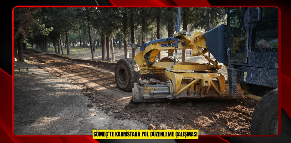 GÖMEÇ’TE KABRİSTANA YOL DÜZENLEME ÇALIŞMASI