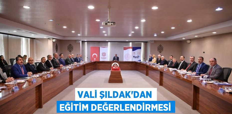Vali Şıldak’dan eğitim değerlendirmesi