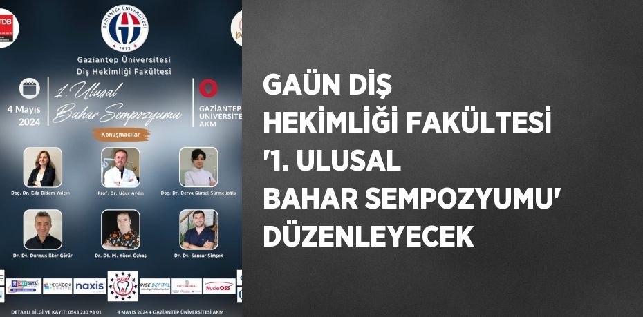 GAÜN DİŞ HEKİMLİĞİ FAKÜLTESİ '1. ULUSAL BAHAR SEMPOZYUMU' DÜZENLEYECEK